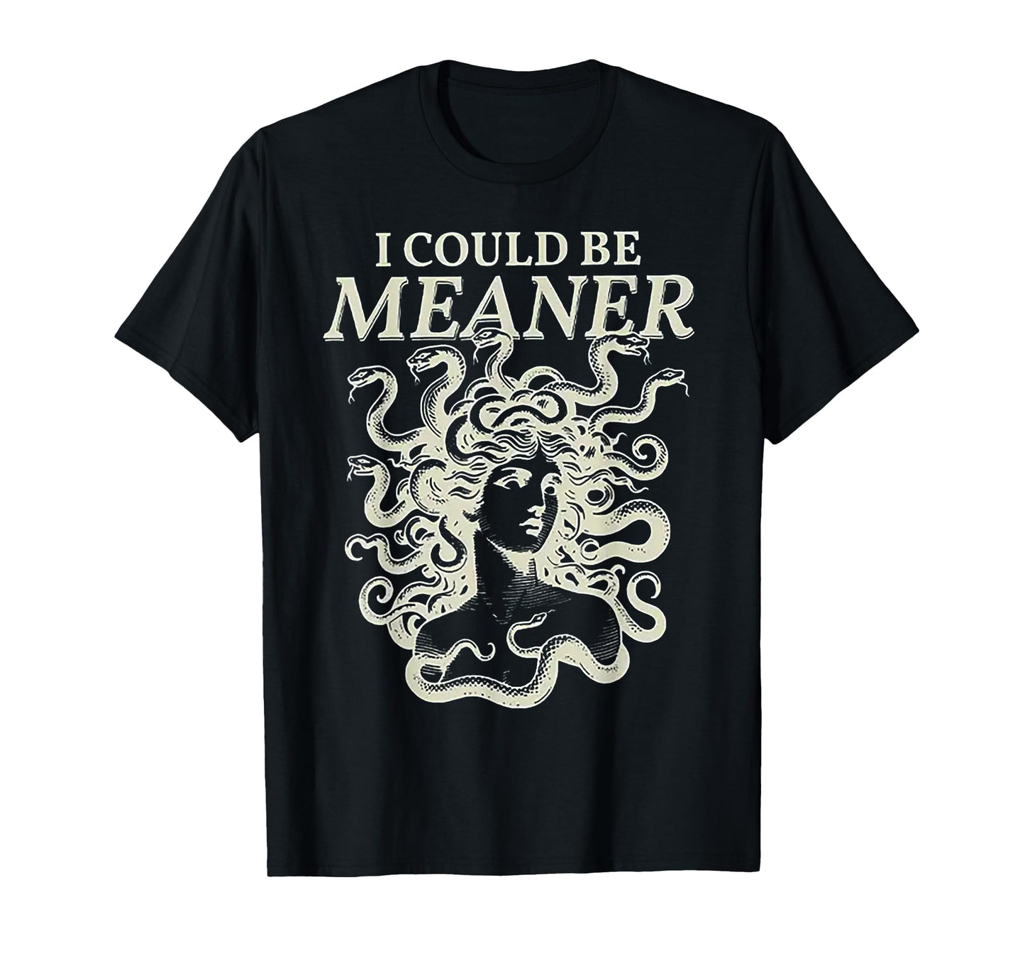 I Could Be Meaner Medusa T-Shirt