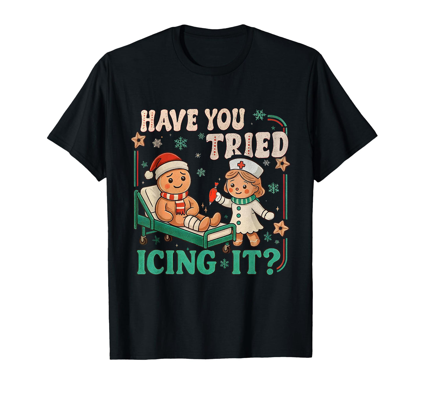 Funny Pain Scale Have You Tried Icing It Gingerbread Nurse T-Shirt