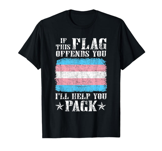Trans If This Flag Offends You I'll Help You Pack Funny T-Shirt