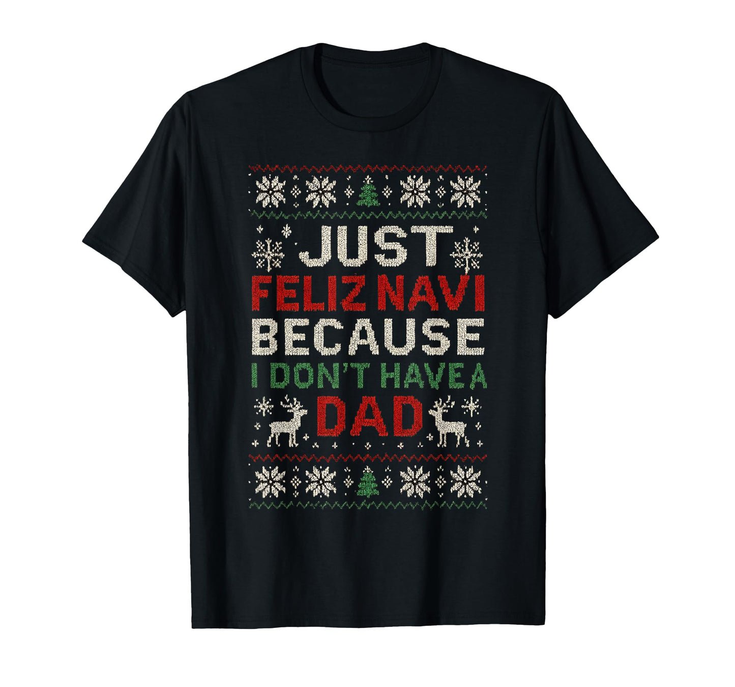 Just Feliz Navi Because I Don’t Have a Dad T-Shirt