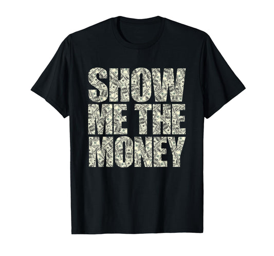 Show Me The Money Dollar Bills for High Earning Professional T-Shirt