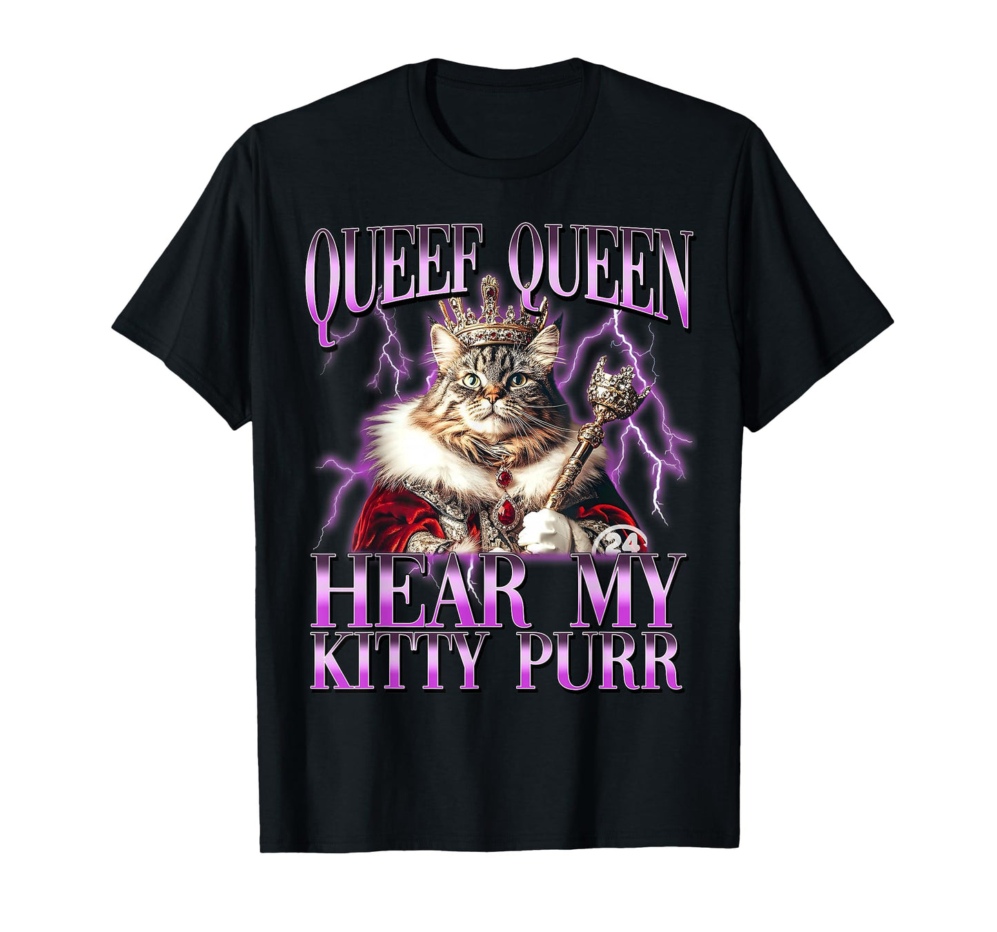 Funny Queef Queen Hear My Kitty Purr Funny Cat Women Men T-Shirt