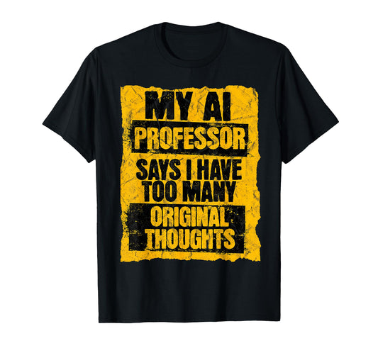 Funny AI Professor Too Many Original Thoughts Student Ironic T-Shirt