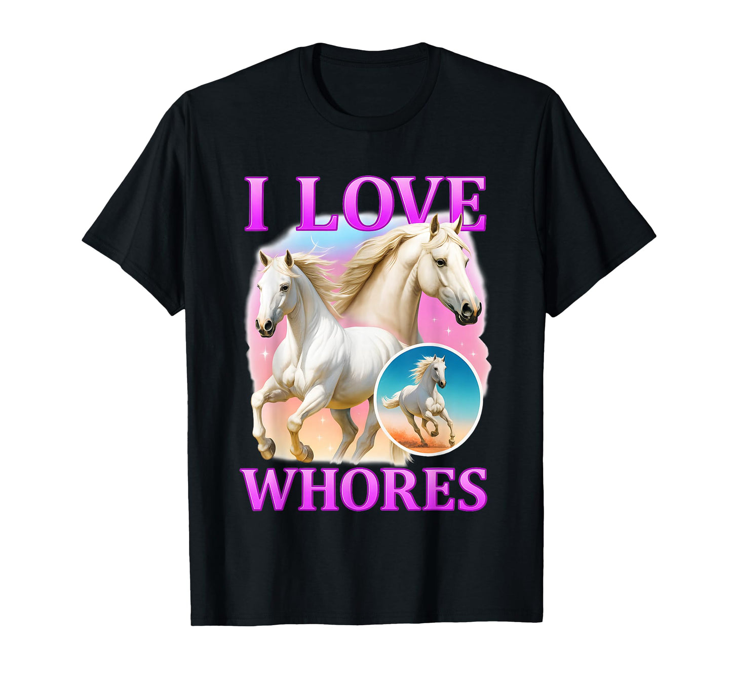 I Love Whores White Horse Graphic T-Shirt