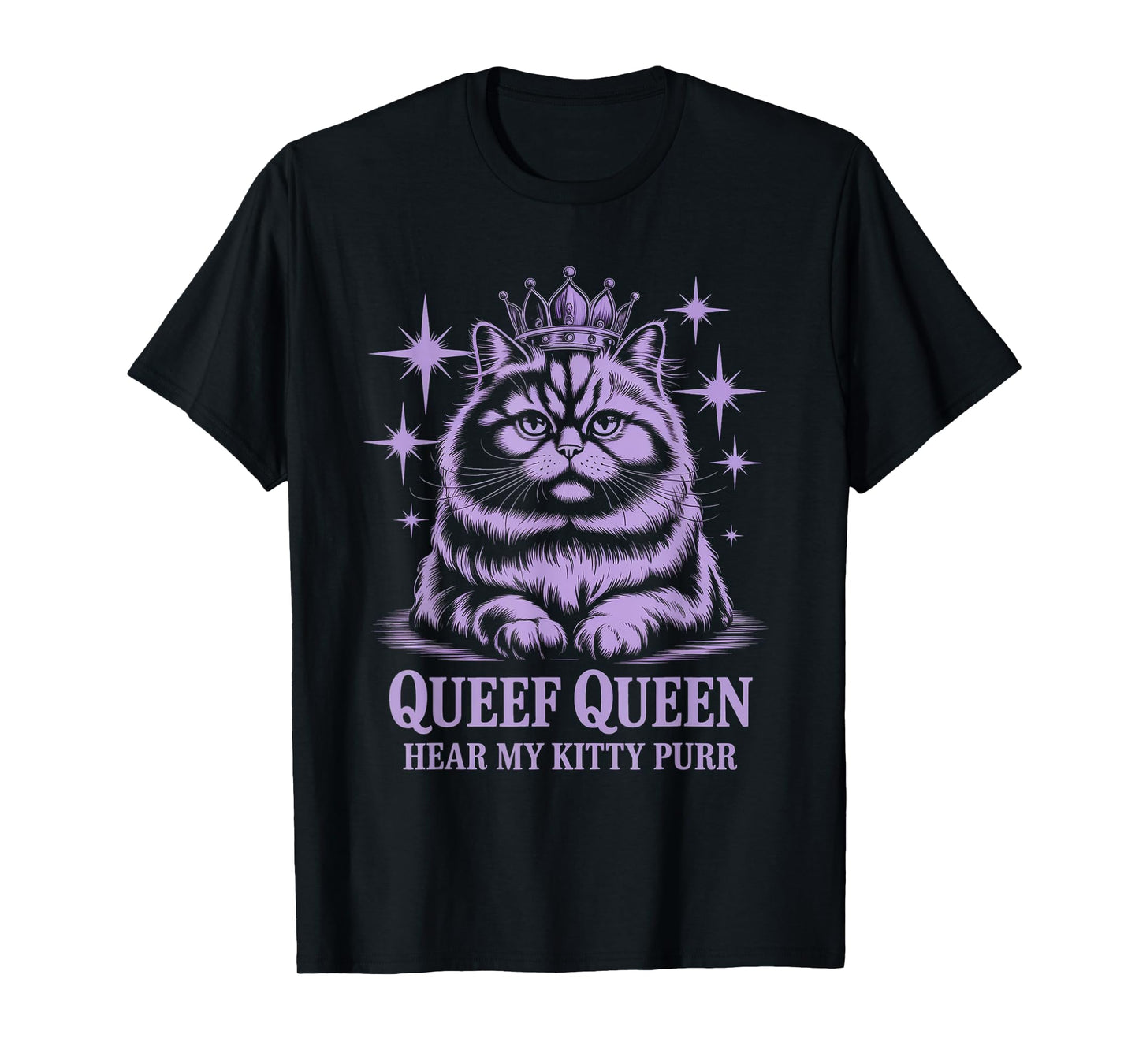 Funny Queef Queen Hear My Kitty Purr Funny Cat Women Men T-Shirt