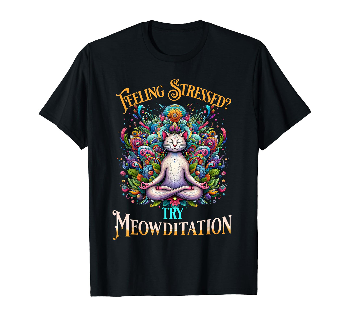 Feeling Stressed? Try Meowditation Cat Lover Meditation Yoga Men Women T-Shirt
