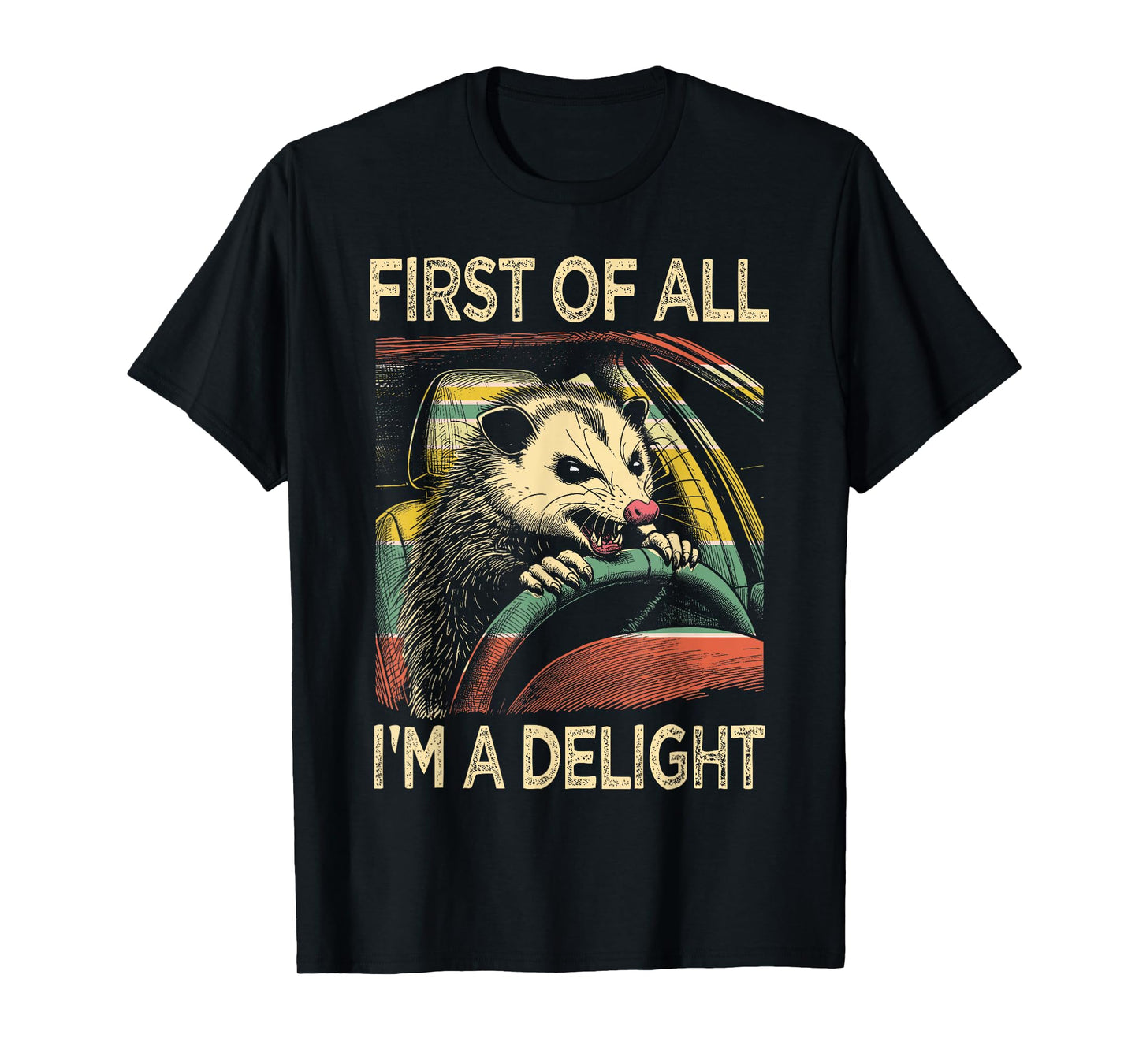 Angry Opossum Driving Funny Quote First of All I'm a Delight T-Shirt