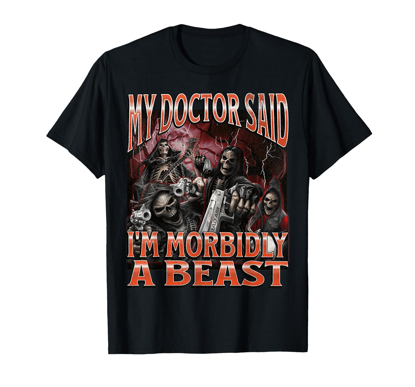 My Doctor Said I'm Morbidly A Beast Funny Hard Skeleton Meme T-Shirt