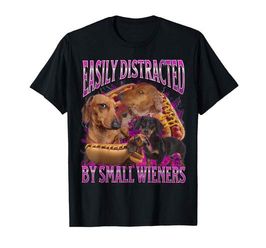 Easily Distracted By Small Wieners Funny Offensive Dachshund T-Shirt